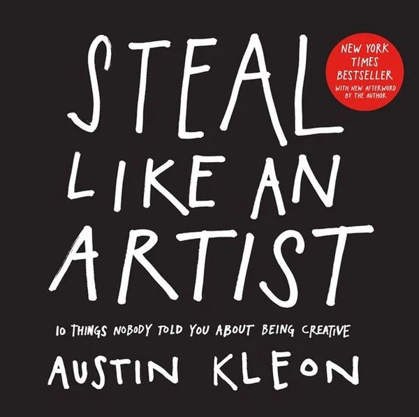 Steal Like an Artist - 10 Things Nobody Told Me About the Creative Life